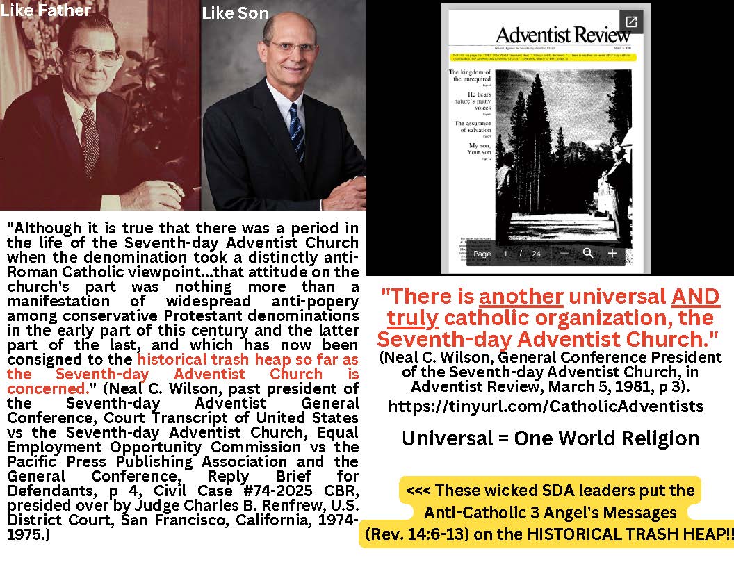 There is ANOTHER universal and TRULY CATHOLIC organization, the Seventh Day Adventist Church Neal C. Wilson 1981