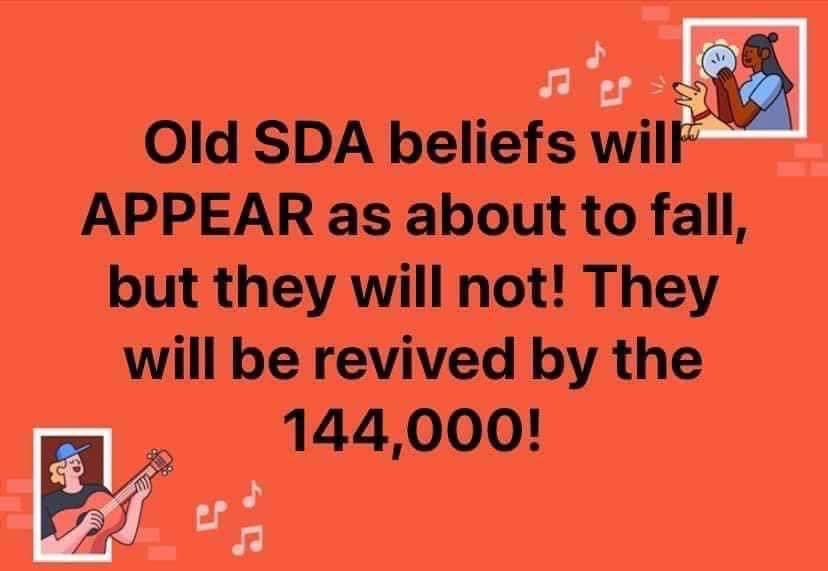 Old SDA beliefs will APPEAR as about to fall, but they will not! They will be revived by the 144,000!